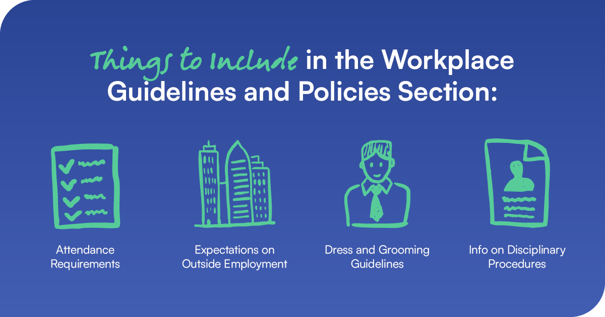 Employee Handbook Template/ HR Handbook template graphic reads: Things to include in the workplace guidelines and policies section: Attendance requirements, Expectations on outside
employment, Dress and
grooming
guidelines, Information on
disciplinary
procedures. 

Image features blue background and icons in green and white text. 