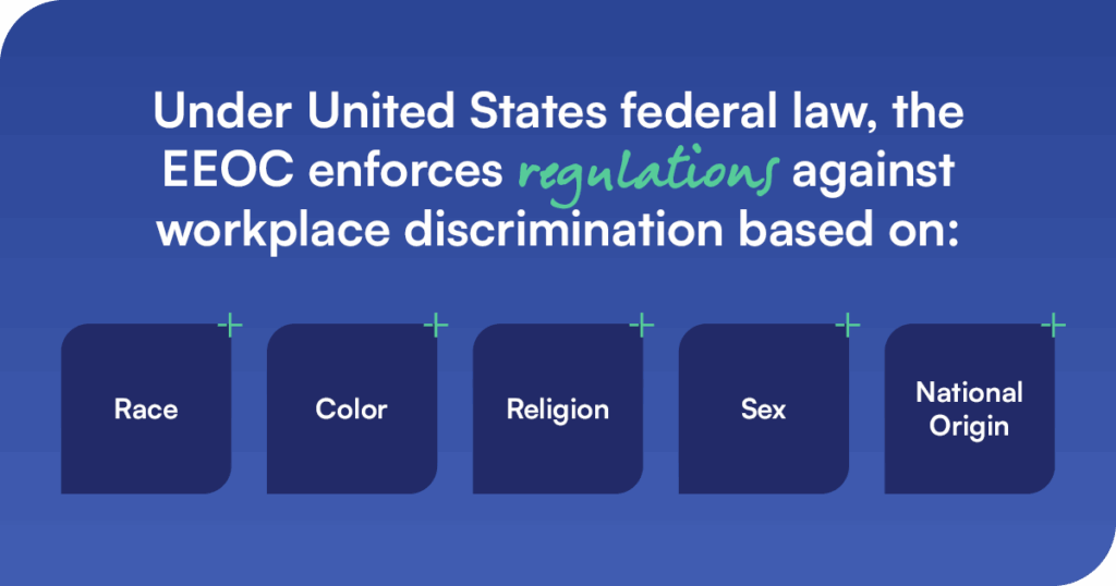 Image has larger tezt that reads: Under the United States federal law, the EEOC enforces regulations against workplace discrimination based on:
Underneath, race, color, religion, sex, national origin.
