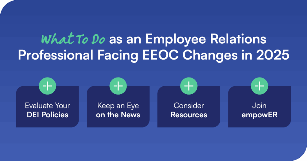 Image header reads:
What To Do as an Employee Relations Professional Facing EEOC Changes in 2025
underneath:
Evaluate your DEI policies
Keep an eye on the news
Consider your resources
Join empowER