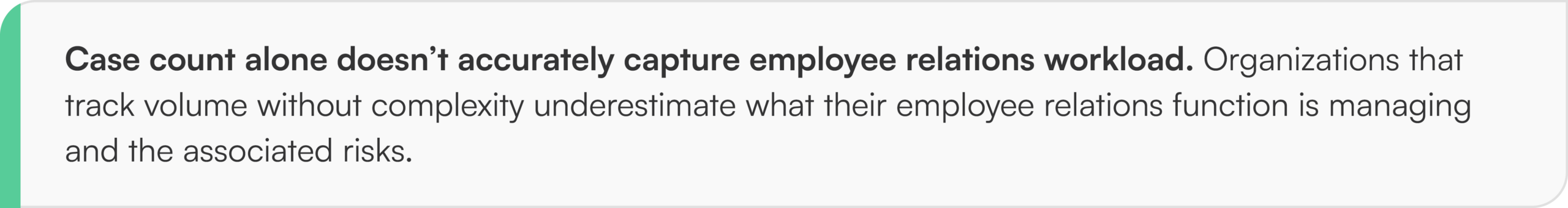 Case count alone doesn’t accurately capture employee relations workload. Organizations that track volume without complexity underestimate what their employee relations function is managing and the associated risks.